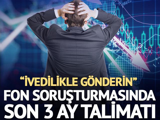 Fon soruşturmasında son 3 ay talimatı: &ldquo;İvedilikle g&ouml;nderin&rdquo;