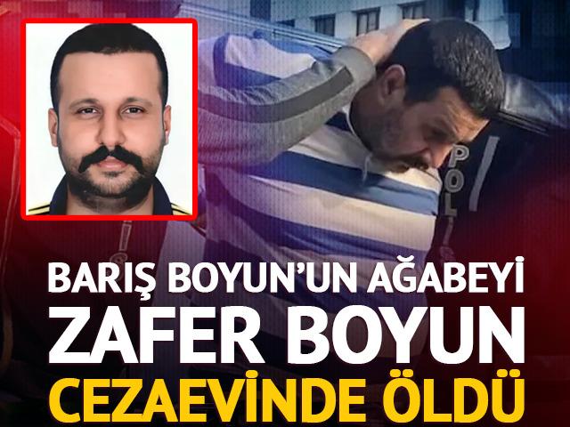 Barış Boyun&rsquo;un ağabeyi Zafer Boyun cezaevinde hayatını kaybetti! &Ouml;l&uuml;m nedeni&hellip;