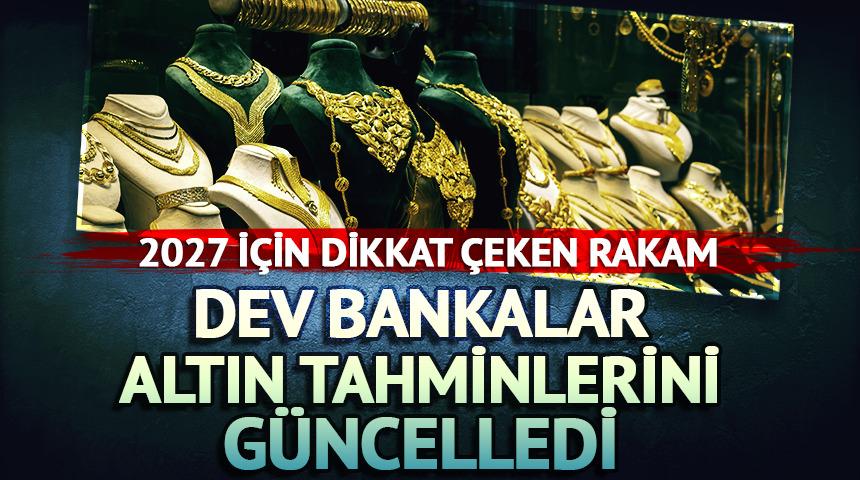 Dev bankalar altın tahminlerini g&uuml;ncelledi! Beklenmedik rakam