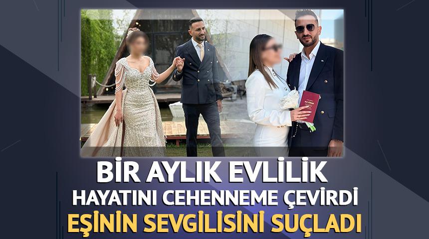 Bir aylık evliliğinde cehennemi yaşadı: Eşinin sevgilisini su&ccedil;ladı