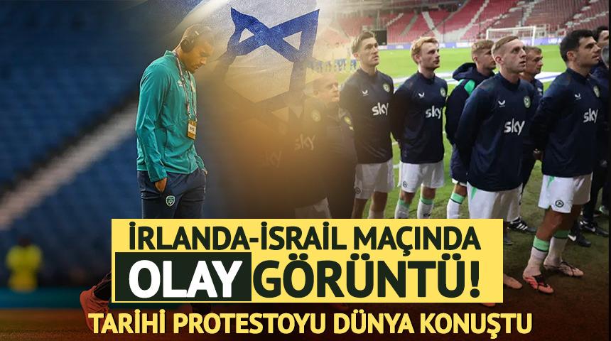 İrlanda-İsrail ma&ccedil;ında olay g&ouml;r&uuml;nt&uuml;! İsrail'e b&ouml;yle tepki g&ouml;sterdiler