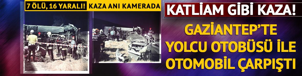 Gaziantep'te katliam gibi kaza: 7 kişi hayatını kaybetti, 16 yaralı