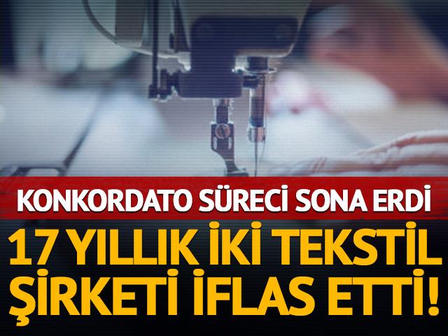 Tekstil sekt&ouml;r&uuml;nde peş peşe iflas! 17 yıllık iki şirket kapandı