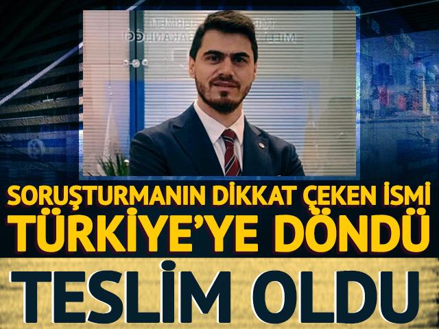 Soruşturmanın dikkat &ccedil;eken ismi T&uuml;rkiye'de teslim oldu