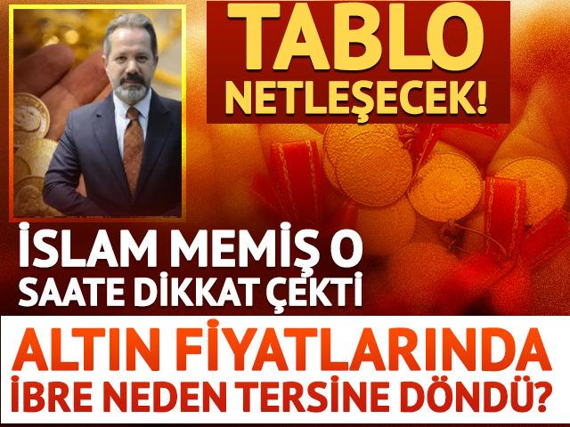 Altın fiyatlarında ne olacak? İslam Memiş o saate dikkat &ccedil;ekti