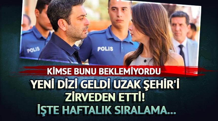 O dizi geldi Uzak Şehir'i zirveden etti! Haftalık sıralama...