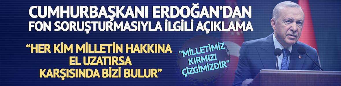 Cumhurbaşkanı Erdoğan: "Her kim milletin hakkına el uzatırsa karşısında bizi bulur"