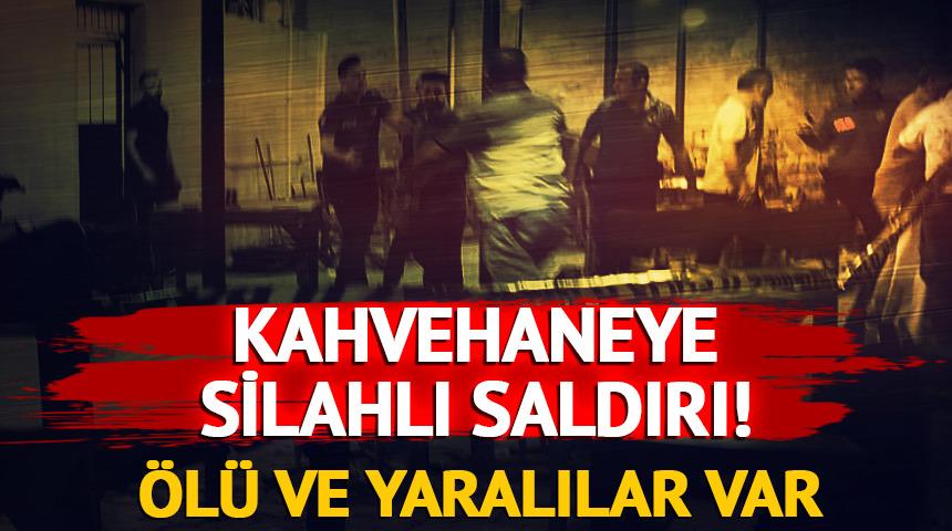 Kahvehaneye silahlı saldırı: &Ouml;l&uuml; ve yaralılar var