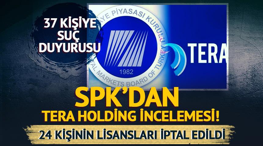 SPK'dan Tera Holding incelemesi! 37 kişi hakkında su&ccedil; duyurusu