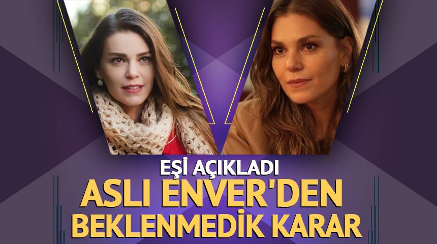 Aslı Enver'den beklenmedik karar: Eşi a&ccedil;ıkladı