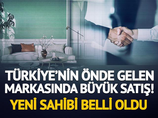 T&uuml;rkiye&rsquo;nin tanınan markası el değiştiriyor! Yeni sahibi belli oldu
