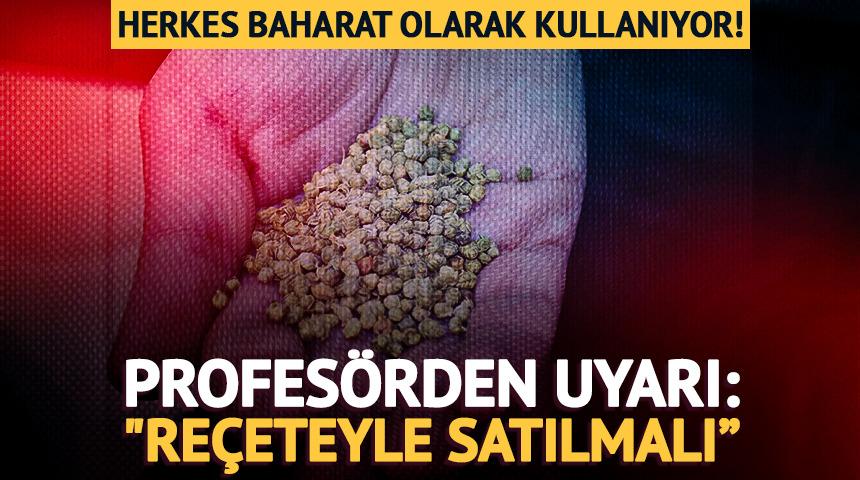 Herkes baharat olarak kullanıyor! Profes&ouml;rden uyarı: "Re&ccedil;eteyle satılmalı&rdquo;