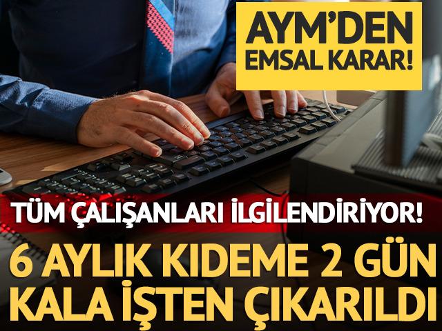 T&uuml;m &ccedil;alışanları ilgilendiriyor! 6 aylık kıdeme 2 g&uuml;n kala işten &ccedil;ıkarıldı