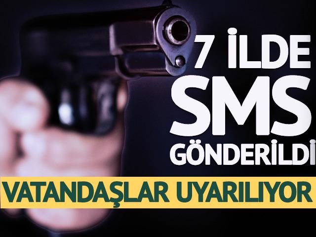 7 ilde SMS g&ouml;nderildi: Uyarılar başladı