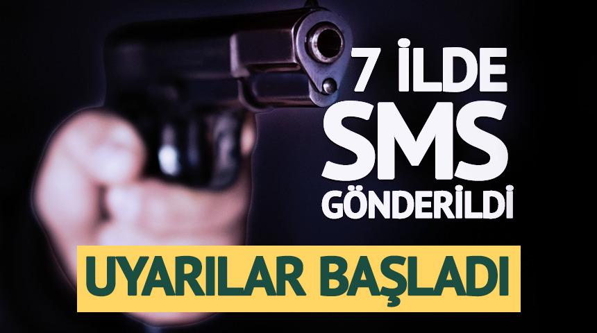 7 ilde SMS g&ouml;nderildi: Uyarılar başladı