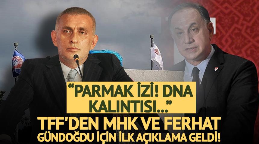 TFF'den MHK ve Ferhat G&uuml;ndoğdu i&ccedil;in ilk a&ccedil;ıklama geldi!