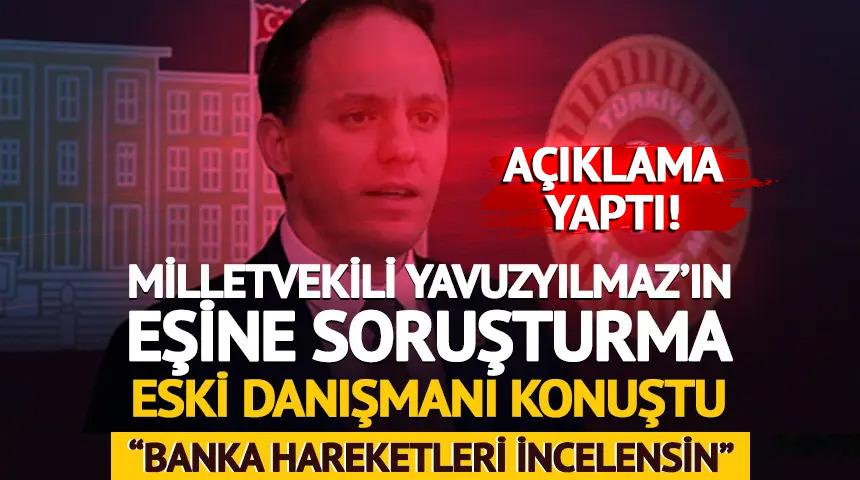 Milletvekili Yavuzyılmaz'ın eşi hakkında soruşturma