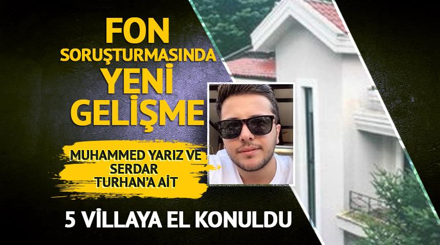  Muhammed Yarız ile Serdar Turhan'a ait 5 villaya el konuldu