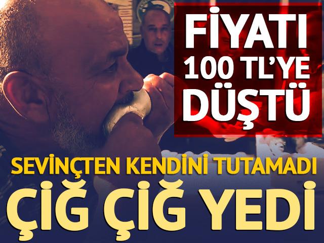 Fiyatı 100 TL'ye d&uuml;şt&uuml;! Dayanamayıp &ccedil;iğ &ccedil;iğ yedi