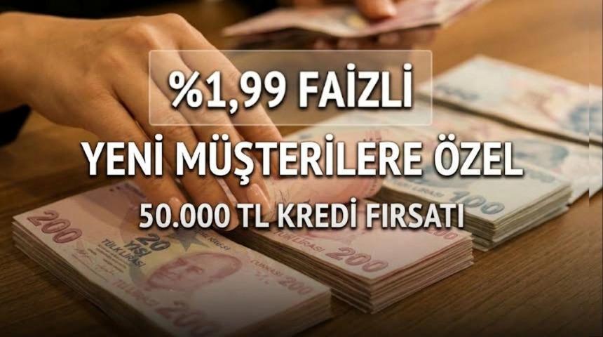 %1,99 FAİZLİ VE 6 AY VADELİ 50.000 TL KREDİ FIRSATI