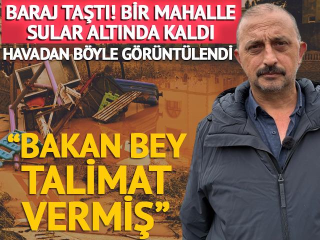 Baraj taştı, bir mahalle sular altında kaldı: 'Bakan Bey talimat vermiş'