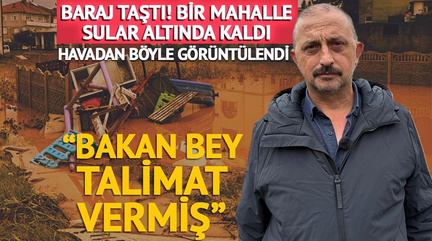 Baraj taştı, bir mahalle sular altında kaldı: 'Bakan Bey talimat vermiş'