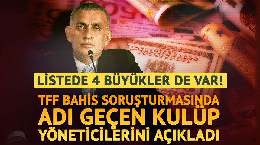 Bahis soruşturmasında 4 b&uuml;y&uuml;kler de var! TFF, kul&uuml;p y&ouml;neticilerini a&ccedil;ıkladı