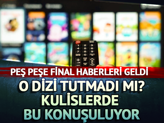 Peş peşe final haberleri geldi! O dizi tutmadı mı?