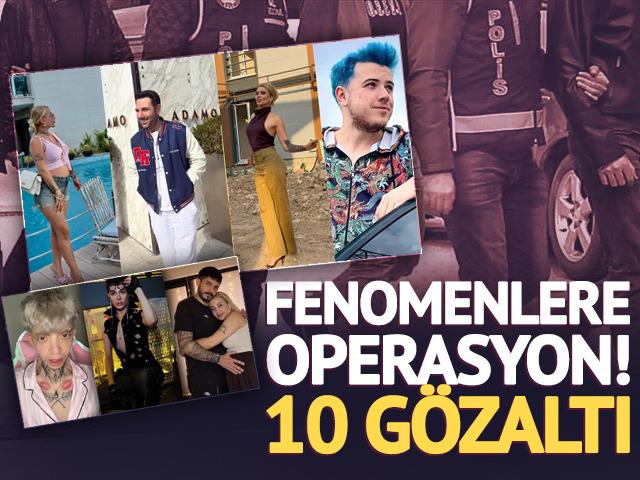 Fenomenlere operasyon! 10 isim gözaltında