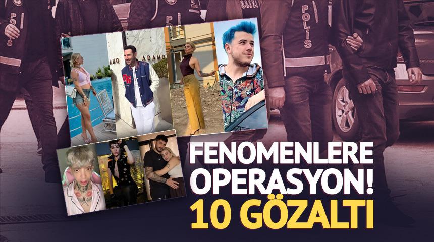 Fenomenlere operasyon! 10 isim g&ouml;zaltında