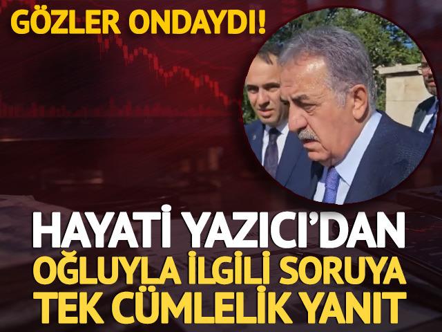 Hayati Yazıcı'dan oğlu Mustafa Yazıcı ile ilgili soruya tek kelimelik yanıt