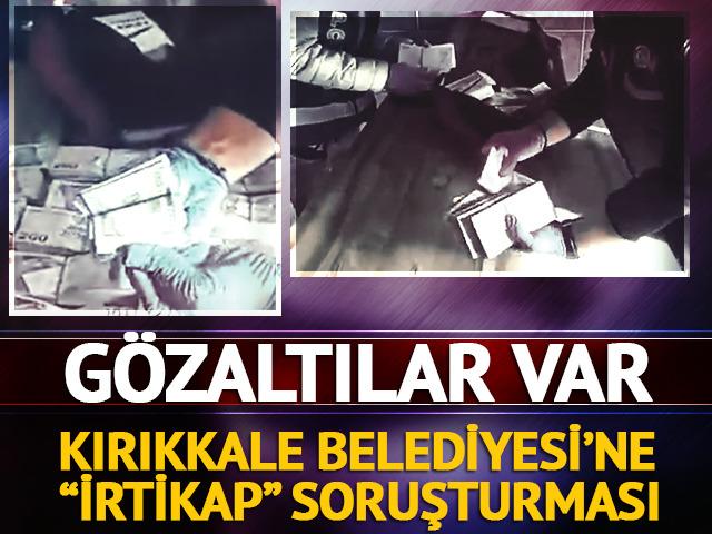 Kırıkkale Belediyesi'ne irtikap soruşturması! 3 g&ouml;zaltı