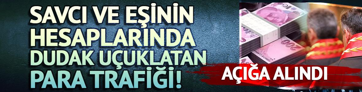 Savcı ve eşinin hesaplarında dudak u&ccedil;uklatan para trafiği!