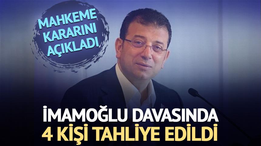 Ekrem İmamoğlu davasında yeni gelişme! 4 kişi tahliye edildi