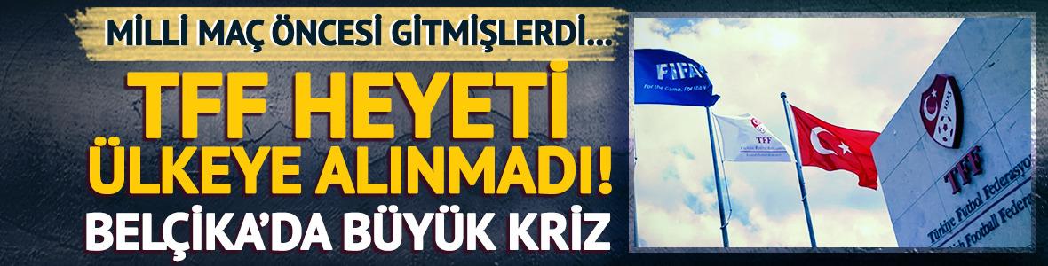 Milli ma&ccedil; &ouml;ncesi gitmişlerdi! TFF heyeti &uuml;lkeye alınmadı: B&uuml;y&uuml;k kriz
