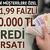 %1,99 FAİZLİ VE 6 AY VADELİ 50.000 TL KREDİ FIRSATI