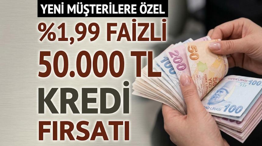 %1,99 FAİZLİ VE 6 AY VADELİ 50.000 TL KREDİ FIRSATI