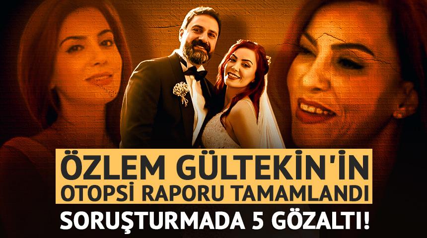 &Ouml;zlem G&uuml;ltekin'in otopsi raporu tamamlandı! 5 ş&uuml;pheli g&ouml;zaltında