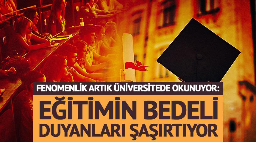 Fenomenlik artık &uuml;niversitede okunuyor: Eğitimin bedeli duyanları şaşırtıyor
