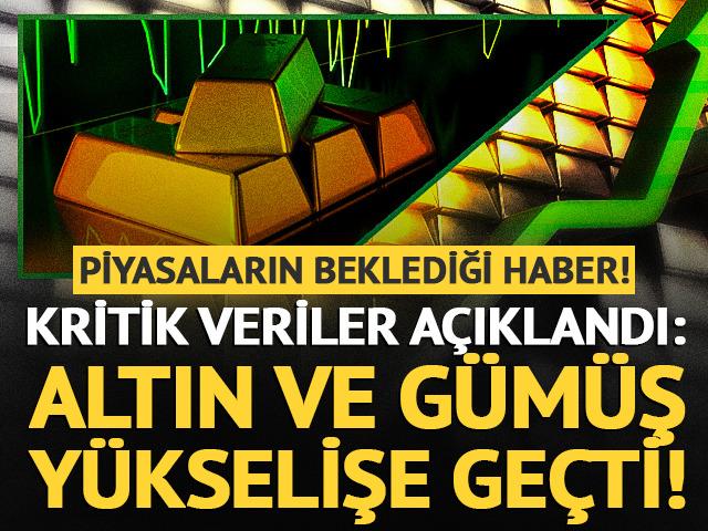 Piyasalar bu veriyi bekliyordu! Altın ve g&uuml;m&uuml;ş fiyatları hızla y&uuml;kseldi