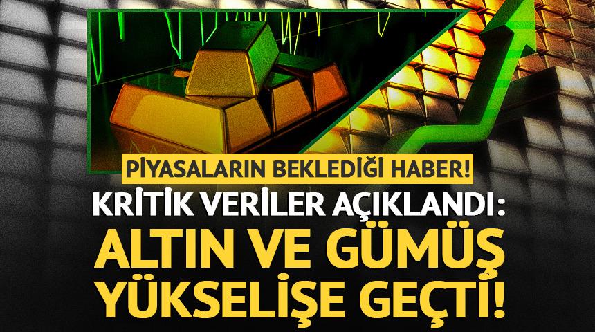 Piyasalar bu veriyi bekliyordu! Altın ve g&uuml;m&uuml;ş fiyatları hızla y&uuml;kseldi
