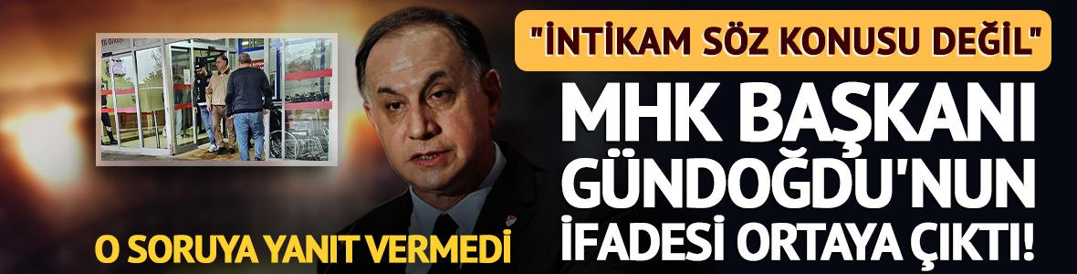 MHK Başkanı Ferhat G&uuml;ndoğdu'nun emniyette verdiği ifade ortaya &ccedil;ıktı!