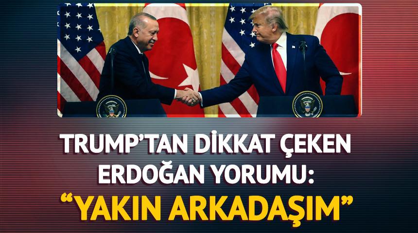 ABD Başkanı Trump: "Erdoğan yakın arkadaşım"