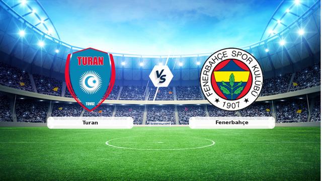 CANLI | Turan - Fenerbahçe maç anlatımı! Maç ne zaman? Saat kaçta ve hangi kanalda? - 03 Ekim 2026