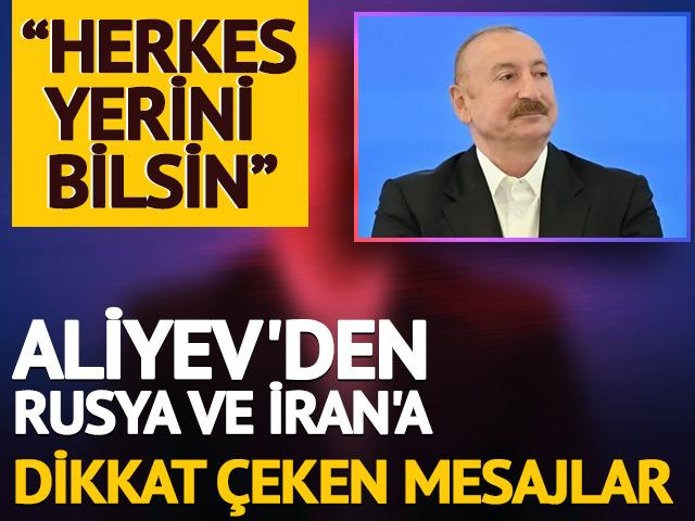 Aliyev'den İran ve Rusya'ya dikkat &ccedil;eken mesajlar: "Herkes yerini bilsin"