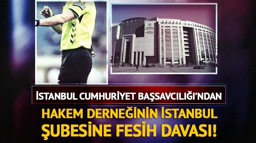 Hakem derneğinin İstanbul şubesinin feshi istemiyle dava a&ccedil;ıldı