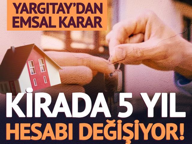 Kirada 5 yıl hesabı değişiyor! Yargıtay&rsquo;dan emsal karar