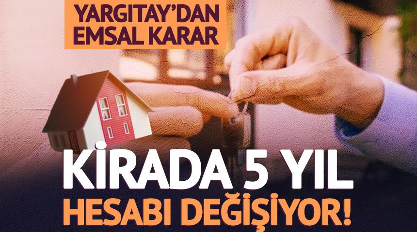 Kirada 5 yıl hesabı değişiyor! Yargıtay&rsquo;dan emsal karar