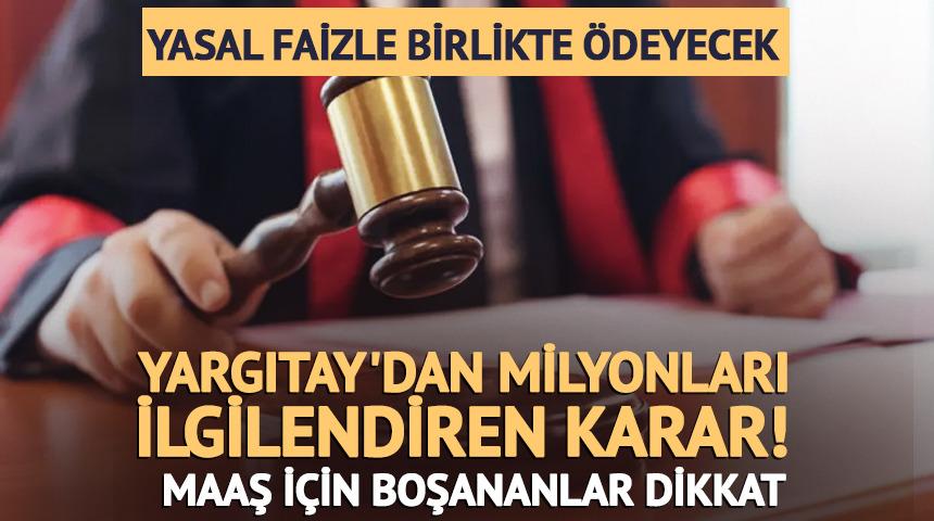 Maaş i&ccedil;in boşananlara k&ouml;t&uuml; haber: Yargıtay 'affedilemez' dedi! 