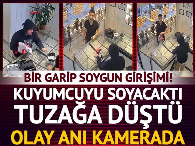 Kuyumcuyu soyacaktı, b&ouml;yle tuzağa d&uuml;şt&uuml;